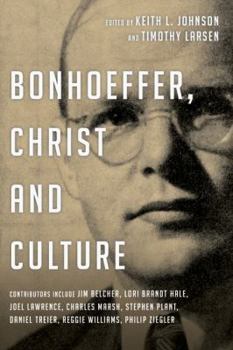 Bonhoeffer, Christ and Culture - Book  of the Wheaton Theology Conference