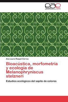 Paperback Bioacustica, Morfometria y Ecologia de Melanophryniscus Stelzneri [Spanish] Book
