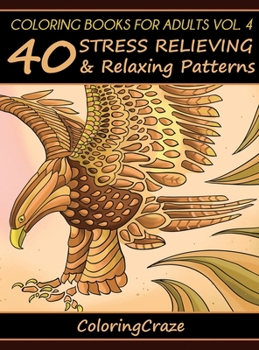 Hardcover Coloring Books For Adults Volume 4: 40 Stress Relieving And Relaxing Patterns Book