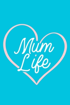Mum Life: Blank Lined Notebook Journal: Mothers Mommy Gift Journal 6x9 | 110 Blank  Pages | Plain White Paper | Soft Cover Book
