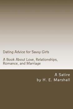 Paperback Dating Advice for Savvy Girls: A Book about Love, Relationships, Romance, and Marriage (A Satire) Book