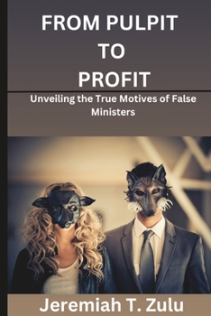 Paperback From Pulpit to Profit: Unveiling the True Motives of False Ministers Book