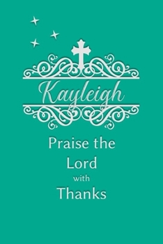 Kayleigh Praise the Lord with Thanks: Personalized Gratitude Journal for Women of Faith