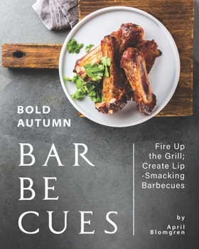 Paperback Bold Autumn Barbecues: Fire Up the Grill; Create Lip-Smacking Barbecues Book