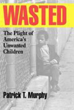 Hardcover Wasted: The Plight of America's Unwanted Children Book