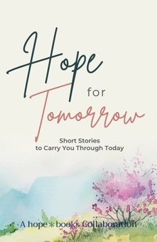 Paperback Hope for Tomorrow: Short Stories to Carry You Through Today Book