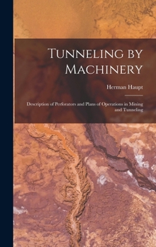 Hardcover Tunneling by Machinery: Description of Perforators and Plans of Operations in Mining and Tunneling Book