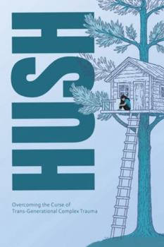 Paperback Hush: Overcoming the Curse of Trans-Generational Complex Trauma Book