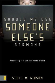 Paperback Should We Use Someone Else's Sermon?: Preaching in a Cut-And-Paste World Book