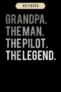 Notebook: Mens grandpa the man the pilot the legend dad  Notebook|6x9(100 pages)Blank Lined Paperback Journal For Student, kids, women, girls, boys, men, birthday gifts|Pilot gifts notebook
