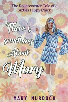 Paperback There's Something About Mary: The Rollercoaster Tale of a Sixties Hippy Chick Book