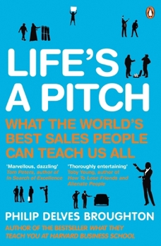 Paperback Life's A Pitch: What the World's Best Sales People Can Teach Us All Book