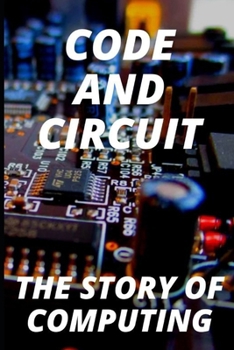 Code and Circuit: The Story of Computing