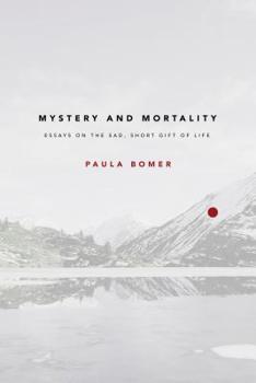 Paperback Mystery and Mortality: Essays on the Sad, Short Gift of Life Book