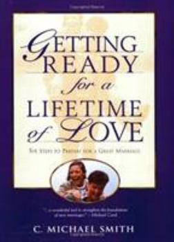 Getting Ready for a Lifetime of Love: Six Steps to Prepare for a Great Marriage