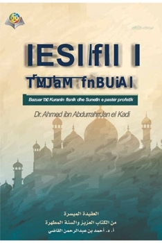 The Islamic Faith: A simplified presentation: BESIMI I THJESHTËSUAR