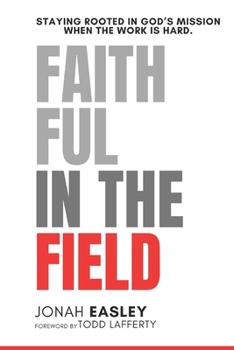 Faithful in the Field: Staying Rooted in God’s Mission When the Work Is Hard