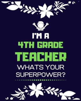 I'M A 4TH GRADE TEACHER WHATS YOUR SUPERPOWER: Teacher School Planners & Organizers , Teacher’s Lesson Planner ,Teacher Appreciation Gifts