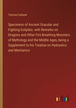 Paperback Specimens of Ancient Oracular and Fighting Eolipiles: with Remarks on Dragons and Other Fire Breathing Monsters of Mythology and the Middle Ages, bein Book