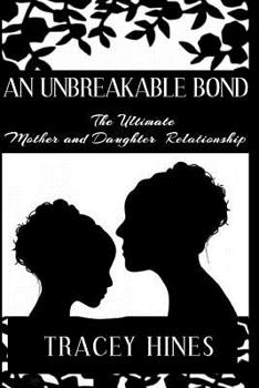 Paperback An Unbreakable Bond: The Ultimate Mother and Daughter Relationship Book