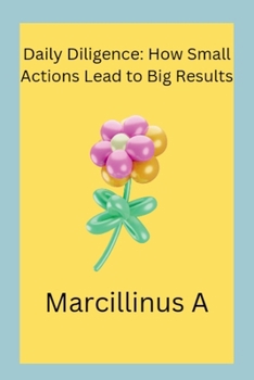 Paperback Daily Diligence: How Small Actions Lead to Big Results Book