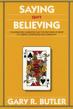 Paperback Saying Isn't Believing: Conversation, Narrative and the Discourse of Belief in a French Newfoundland Community Book