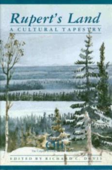 Hardcover Rupert’s Land: A Cultural Tapestry (Calgary Institute for the Humanities Series) Book