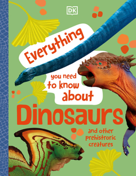 Hardcover Everything You Need to Know about Dinosaurs and Other Prehistoric Creatures Book