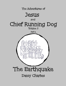 Paperback The Adventures of Jesus and Chief Running Dog, Volume 5, Part 1: The Earthquake Book