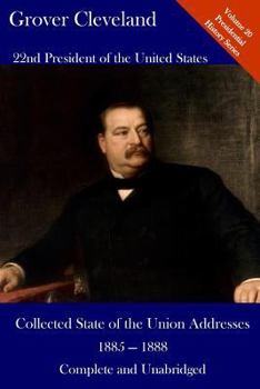 Paperback Grover Cleveland: Collected State of the Union Addresses 1885 - 1888: Volume 20 of the Del Lume Executive History Series Book