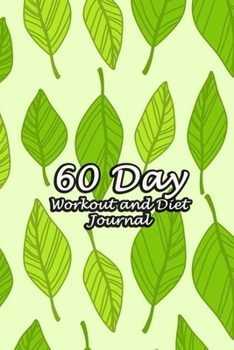 60 Day Workout and Diet Journal: Daily Food and Fitness Log Notebook To Help You Track Exercise Meal & Activity and Calorie Counter | Light Green Leaves Cover