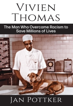 Vivien Thomas: The Man Who Overcame Racism to Save Millions of Lives