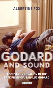 Paperback Godard and Sound: Acoustic Innovation in the Late Films of Jean-Luc Godard Book