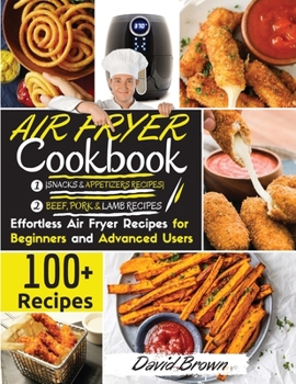 Paperback Air Fryer Cookbook BEEF PORK, LAMB and SNACKS: 100+ Effortless Air Fryer Recipes for Beginners and Advanced Users 2021 Edition Book