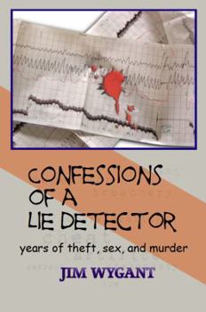 Paperback Confessions of a Lie Detector: Years of Theft, Sex, and Murder Book