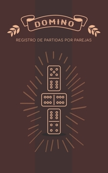Domino Registro de Partidas por Parejas: Libro para apuntar los juegos de domino por equipos (Spanish Edition)