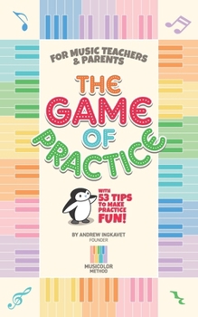 Paperback The Game Of Practice: With 53 Tips To Make Practice Fun! Book
