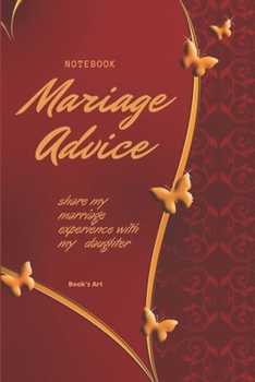Paperback Notebook Mariage Advice: Notebook Mariage Advice: share your marriage experience with your daughter with this notebook size 6" x 9" Pages: 120 Book