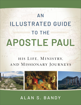 Paperback An Illustrated Guide to the Apostle Paul: His Life, Ministry, and Missionary Journeys Book