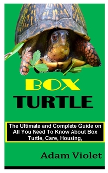 Paperback Box Turtle: The Ultimate and Complete Guide on All You Need To Know About Box Turtle, Care, Housing, Book