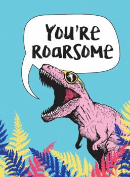 Hardcover You're Roarsome: Uplifting Quotes and Roarful Dinosaur Puns to Rock Your World Book