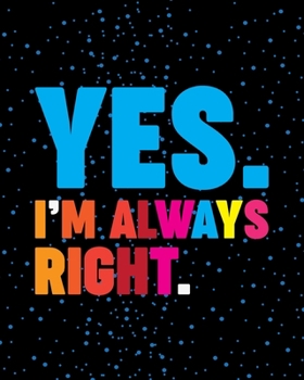 Yes I’m Always Right: Teacher Appreciation Notebook Or Journal