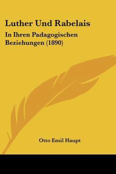 Paperback Luther Und Rabelais: In Ihren Padagogischen Beziehungen (1890) Book