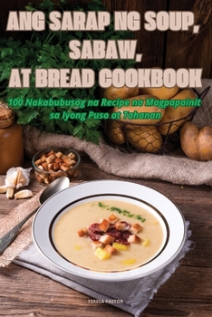 Paperback Ang Sarap Ng Soup, Sabaw, at Bread Cookbook [Philippine (Other)] Book