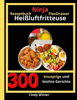 Paperback Ninja Heißluftfritteuse FlexDrawer Rezeptbuch: 300 knusprige und leichte Gerichte [German] Book