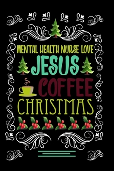 MENTAL HEALTH NURSE LOVE JESUS COFFEE CHRISTMAS Blank Line journal |: Christmas Coffee journal & notebook |   Diary / Christmas & Coffee Lover Gift | Gift for MENTAL HEALTH NURSE |