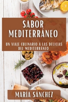 Paperback Sabor Mediterráneo: Un Viaje Culinario a las Delicias del Mediterráneo [Spanish] Book