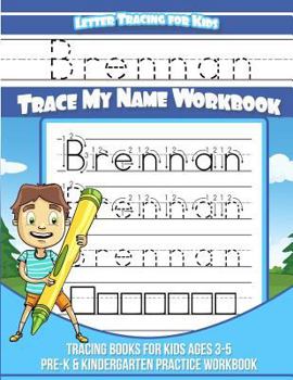 Brennan Letter Tracing for Kids Trace my Name Workbook: Tracing Books for Kids ages 3 - 5 Pre-K & Kindergarten Practice Workbook