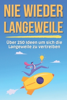Paperback NIE WIEDER Langeweile: Über 250 Ideen um sich die Langeweile zu vertreiben (Geschenkidee) [German] Book