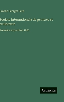 Societe internationale de peintres et sculpteurs: Première exposition 1882 (French Edition)